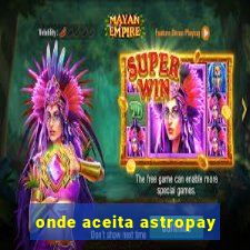 onde aceita astropay